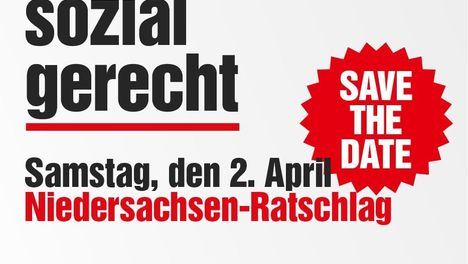 gemeinsam sozial gerecht. Safe the date. Samsstag,den 2. April, Niedersachsen-Ratschlag. DIE LINKE Niedersachsen